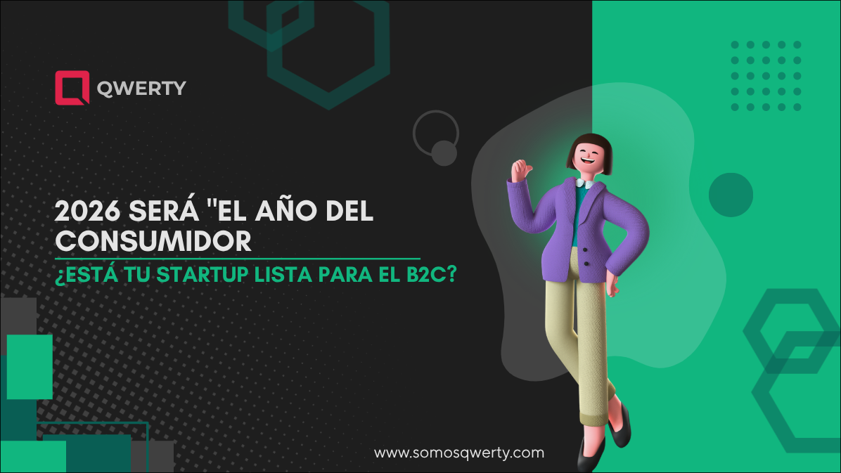 2026 será "El Año del Consumidor". ¿Está tu Startup lista para el B2C?